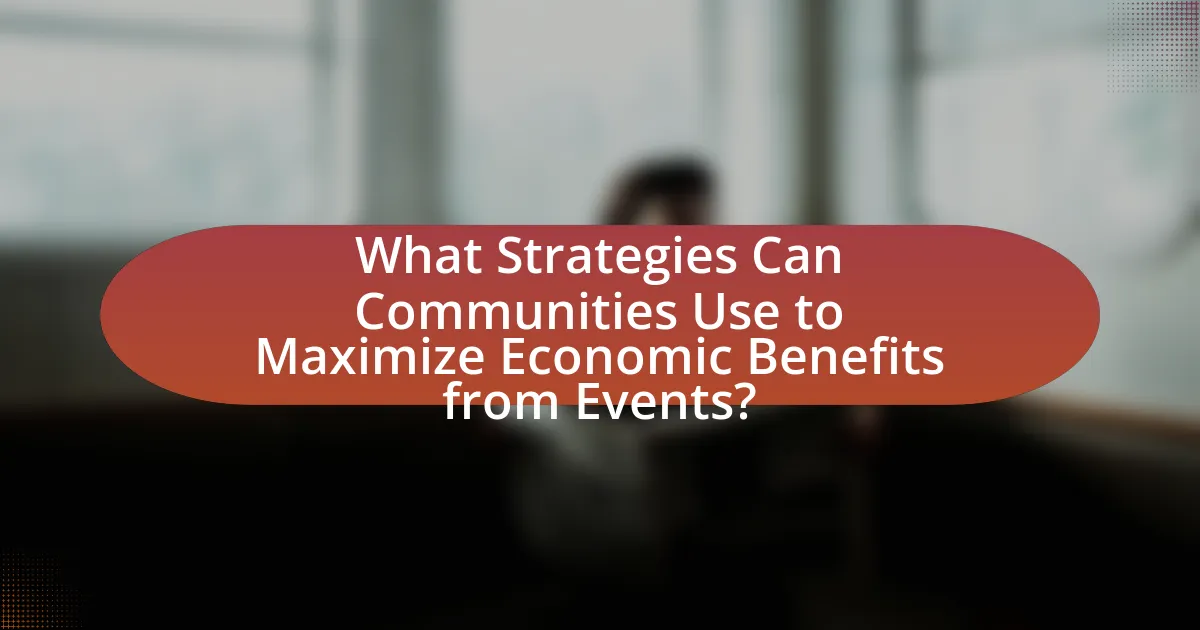 What Strategies Can Communities Use to Maximize Economic Benefits from Events?