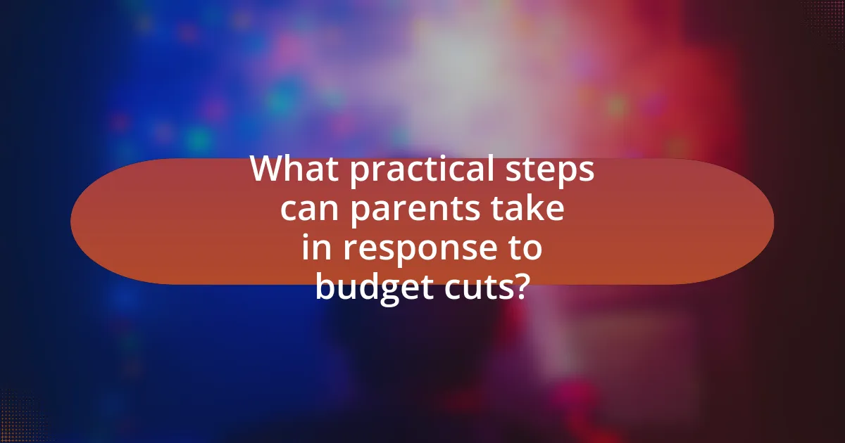 What practical steps can parents take in response to budget cuts?